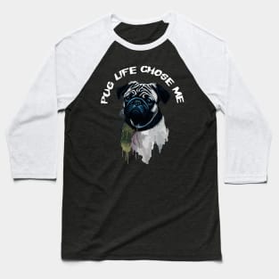 Pug Dog: Pug Life Chose Me! Design Baseball T-Shirt